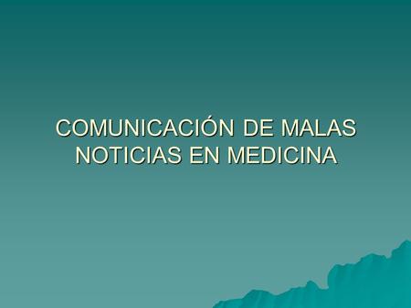 COMUNICACIÓN DE MALAS NOTICIAS EN MEDICINA