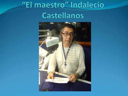 “El maestro” Indalecio Castellanos