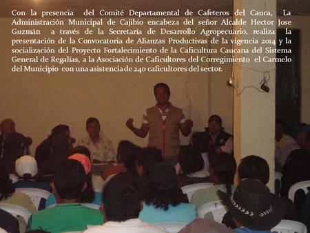 Con la presencia del Comité Departamental de Cafeteros del Cauca, La Administración Municipal de Cajibío encabeza del señor Alcalde Hector Jose Guzmán.