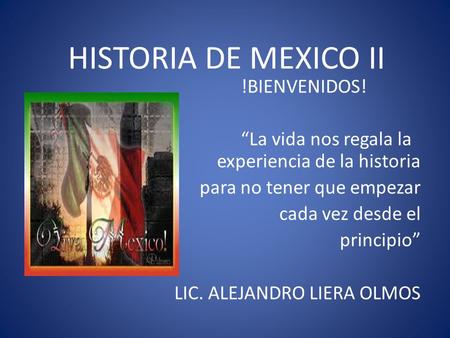 HISTORIA DE MEXICO II !BIENVENIDOS!