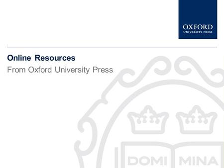 Online Resources From Oxford University Press Esta presentación da una breve descripción de la University Press Scholarship Online Le informa de: qué
