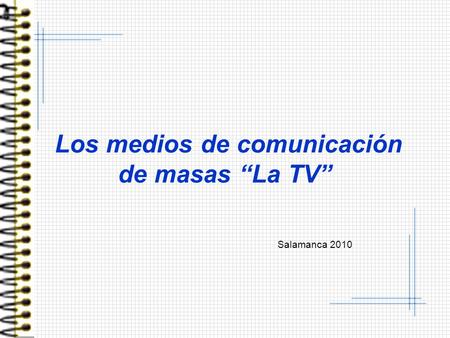 Los medios de comunicación de masas “La TV” Salamanca 2010