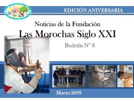 Boletín N° 8 Marzo 2009 Noticias de la Fundación Las Morochas Siglo XXI EDICIÓN ANIVERSARIA.