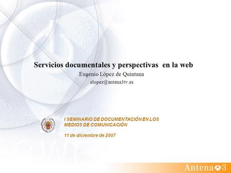 Servicios documentales y perspectivas en la web Eugenio López de Quintana I SEMINARIO DE DOCUMENTACIÓN EN LOS MEDIOS DE COMUNICACIÓN.