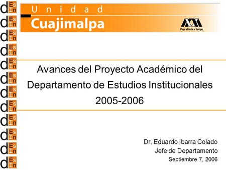 Dr. Eduardo Ibarra Colado Jefe de Departamento Septiembre 7, 2006