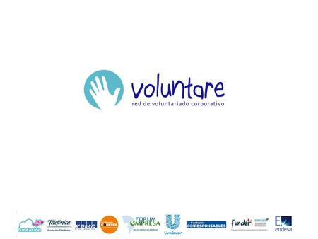 ¿Cómo nace Voluntare? La idea de Voluntare nació en el I Congreso del Voluntariado Corporativo celebrado en Valencia en el 2008. 32 entidades sin ánimo.