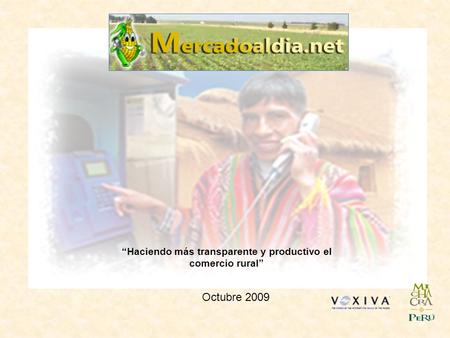 Haciendo más transparente y productivo el comercio rural Octubre 2009.