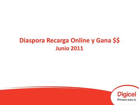 Diaspora Recarga Online y Gana $$ Junio 2011. Términos y condiciones Vigencia de la promoción 1 al 29 de Junio 2011. Se rifarán 4 premios de $250.00 tanto.