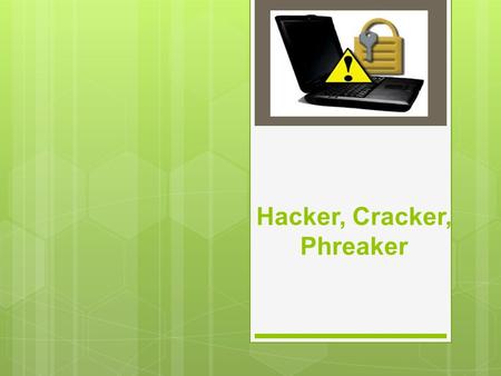 Hacker, Cracker, Phreaker