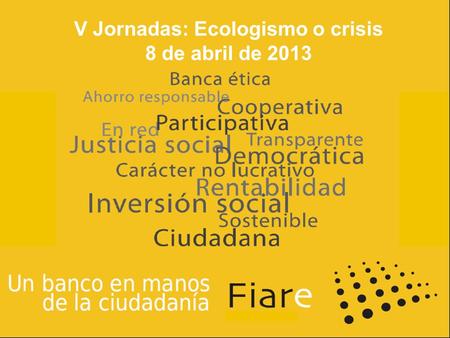V Jornadas: Ecologismo o crisis 8 de abril de 2013.