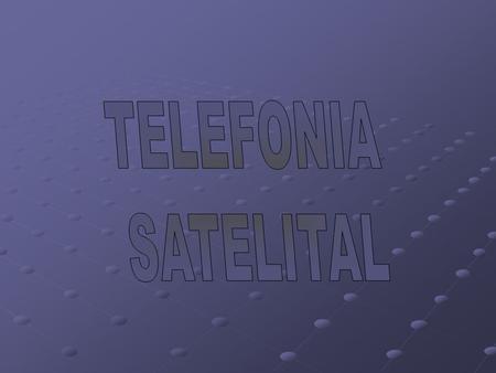 TELEFONIA SATELITAL.