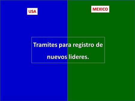 USA MEXICO Tramites para registro de nuevos lideres.