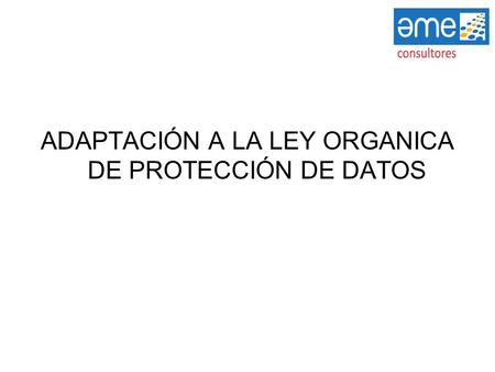 ADAPTACIÓN A LA LEY ORGANICA DE PROTECCIÓN DE DATOS