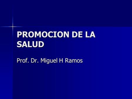 PROMOCION DE LA SALUD Prof. Dr. Miguel H Ramos.