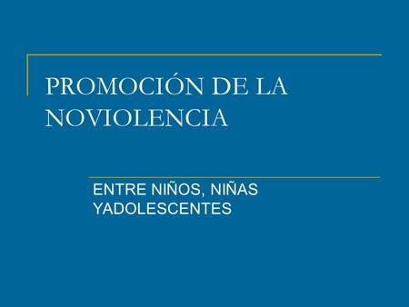 PROMOCIÓN DE LA NOVIOLENCIA ENTRE NIÑOS, NIÑAS YADOLESCENTES.