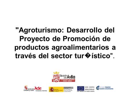 Agroturismo: Desarrollo del Proyecto de Promoción de productos agroalimentarios a través del sector tur�ístico.