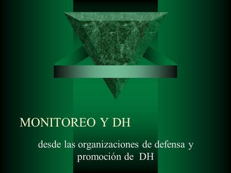 MONITOREO Y DH desde las organizaciones de defensa y promoción de DH.