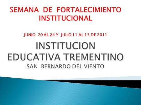 SEMANA DE FORTALECIMIENTO INSTITUCIONAL JUNIO 20 AL 24 Y JULIO 11 AL 15 DE 2011.