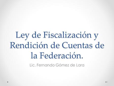 Ley de Fiscalización y Rendición de Cuentas de la Federación.