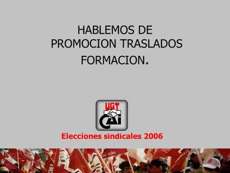 HABLEMOS DE PROMOCION TRASLADOS FORMACION. Elecciones sindicales 2006.