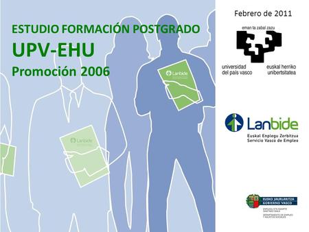 ESTUDIO FORMACIÓN POSTGRADO UPV-EHU Promoción 2006 Febrero de 2011.