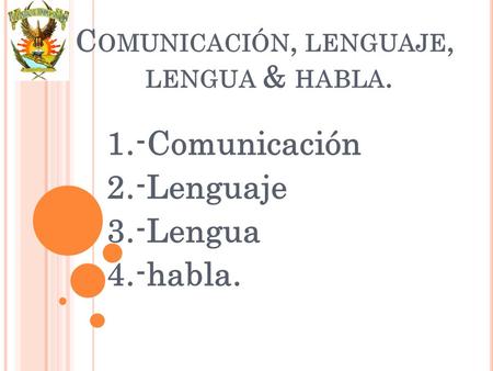 Comunicación, lenguaje, lengua & habla.
