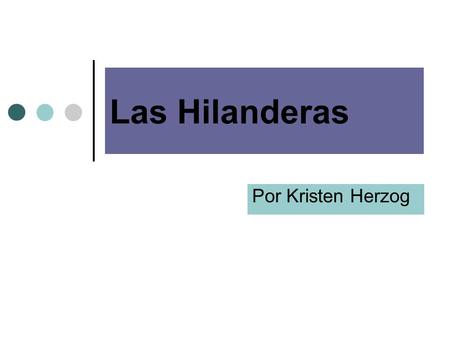 Las Hilanderas Por Kristen Herzog.