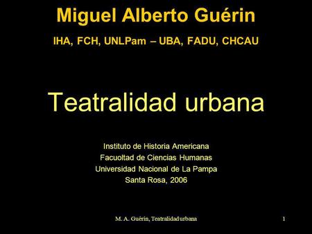 Miguel Alberto Guérin IHA, FCH, UNLPam – UBA, FADU, CHCAU