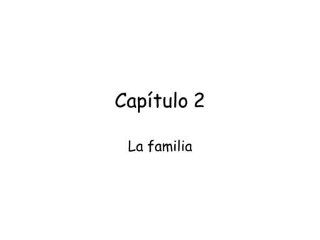 Capítulo 2 La familia. family miembro member Los parientes relatives.