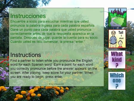 Instrucciones Encuentre a socio para escuchar mientras que usted pronuncia la palabra inglesa para cada palabra española. Gane un punto para cada palabra.