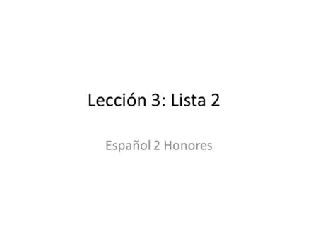 Lección 3: Lista 2 Español 2 Honores. el altillo.