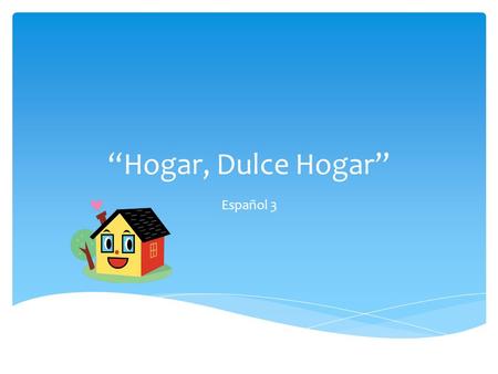 Hogar, Dulce Hogar Español 3. Puedes trabajar solo o con un amigo. Compara 2 casas usando el sitio web: www.realtor.comwww.realtor.com Crea un documento.