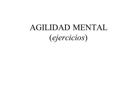 AGILIDAD MENTAL (ejercicios)
