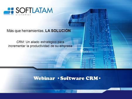 Más que herramientas, LA SOLUCIÓN Webinar Software CRM CRM: Un aliado estratégico para incrementar la productividad de su empresa.