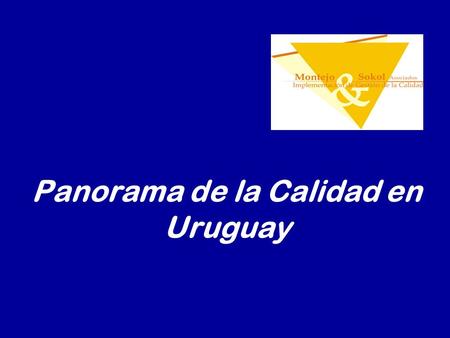 Panorama de la Calidad en Uruguay. CALIDAD Es lo que HACE la DIFERENCIA!!!