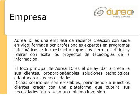 Empresa AureaTIC es una empresa de reciente creación con sede en Vigo, formada por profesionales expertos en programas informáticos e infraestructura que.