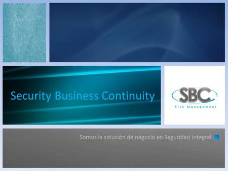 Security Business Continuity Somos la solución de negocio en Seguridad Integral.