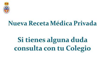 Nueva Receta Médica Privada consulta con tu Colegio