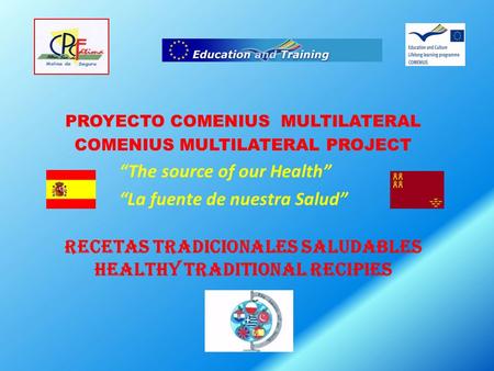 Recetas tradicionales saludables healthy traditional recipies PROYECTO COMENIUS MULTILATERAL COMENIUS MULTILATERAL PROJECT The source of our Health La.