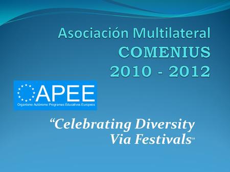 Celebrating Diversity Via Festivals. SUBVENCIÓN EUROPEA 14.000 EUROS (12 MOVILIDADES) PAISES MIEMBROS: