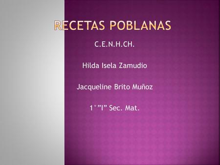 C.E.N.H.CH. Hilda Isela Zamudio Jacqueline Brito Muñoz 1°”I” Sec. Mat.