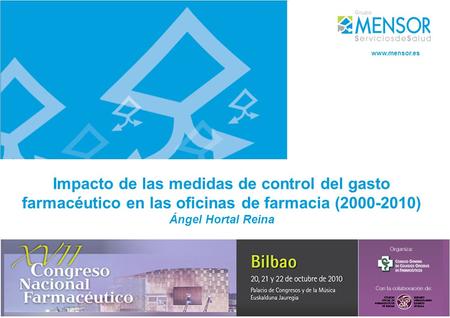 Www.mensor.es Impacto de las medidas de control del gasto farmacéutico en las oficinas de farmacia (2000-2010) Ángel Hortal Reina.