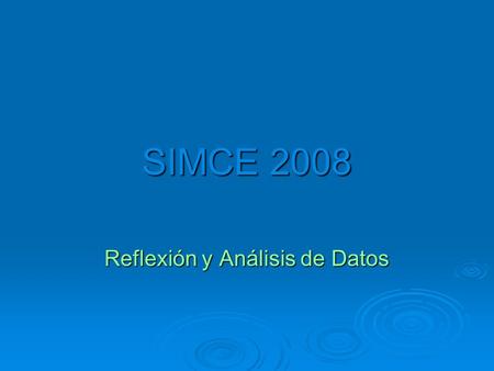 SIMCE 2008 Reflexión y Análisis de Datos. Simce 2008 – 4º Básico LenguajeLenguaje MatemáticasMatemáticas Comprensión del Medio Social y CulturalComprensión.