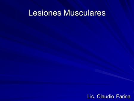 Lesiones Musculares Lic. Claudio Farina lic. Claudio Farina.