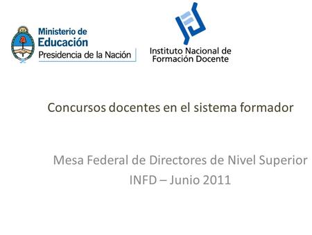 Concursos docentes en el sistema formador Mesa Federal de Directores de Nivel Superior INFD – Junio 2011.