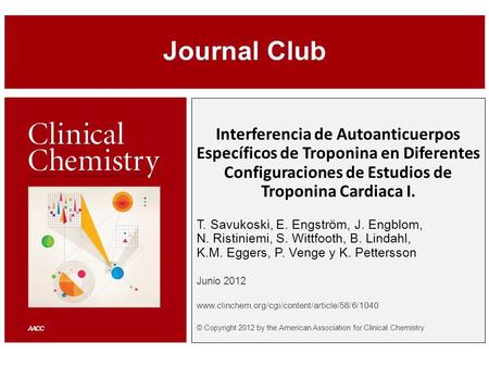 Interferencia de Autoanticuerpos Específicos de Troponina en Diferentes Configuraciones de Estudios de Troponina Cardiaca I. T. Savukoski, E. Engström,