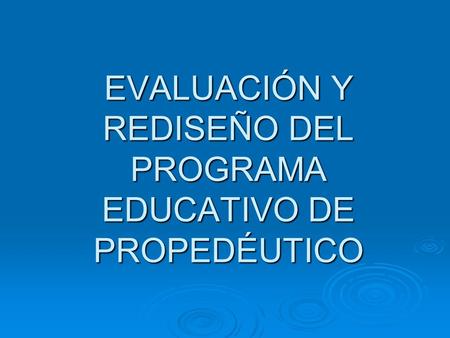 EVALUACIÓN Y REDISEÑO DEL PROGRAMA EDUCATIVO DE PROPEDÉUTICO