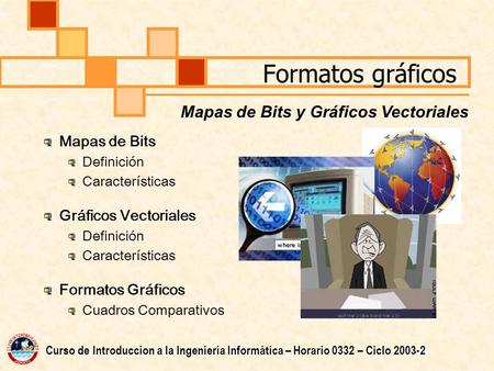 Formatos gráficos Mapas de Bits y Gráficos Vectoriales Mapas de Bits