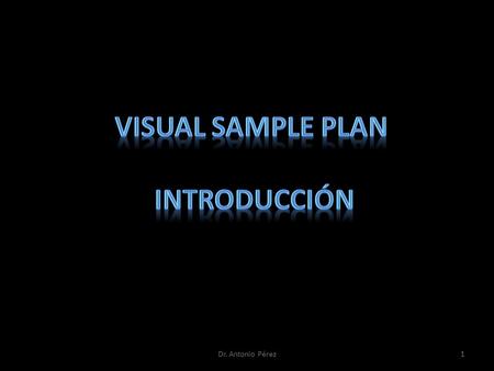 1Dr. Antonio Pérez. VSP es una herramienta de software que da soporte al desarrollo de un plan de muestreo defendible, basado en la teoría estadística.