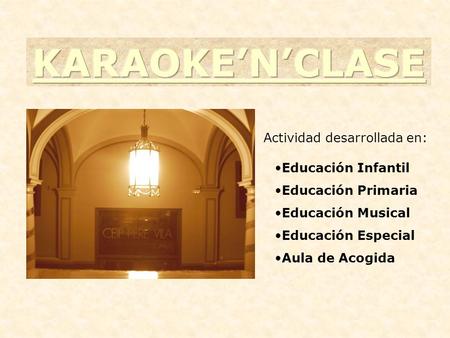 KARAOKE’N’CLASE Actividad desarrollada en: Educación Infantil
